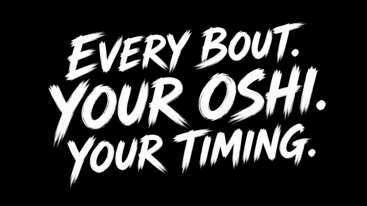 Every bout. Your oshi. Your timing.